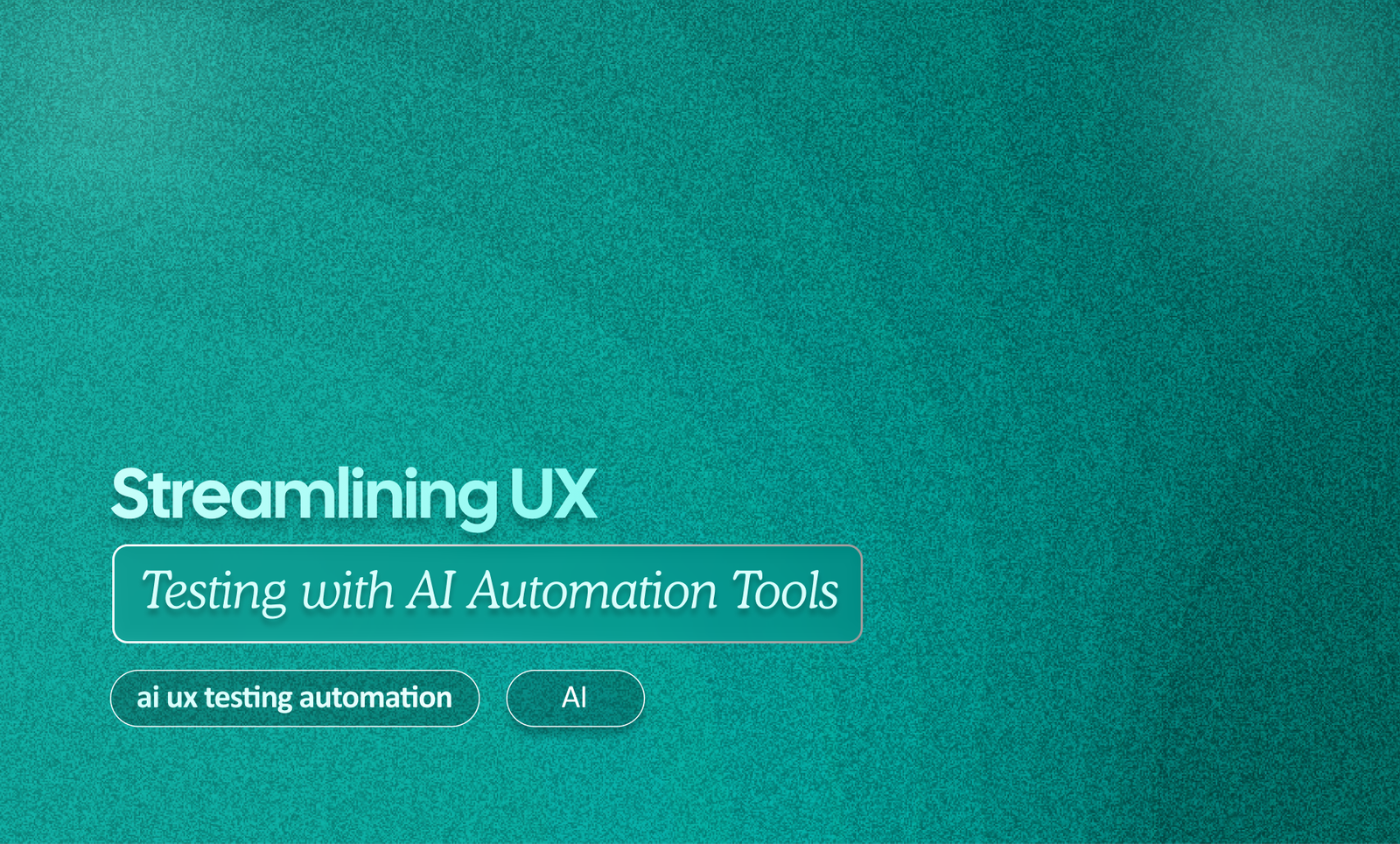 Streamlining UX Testing